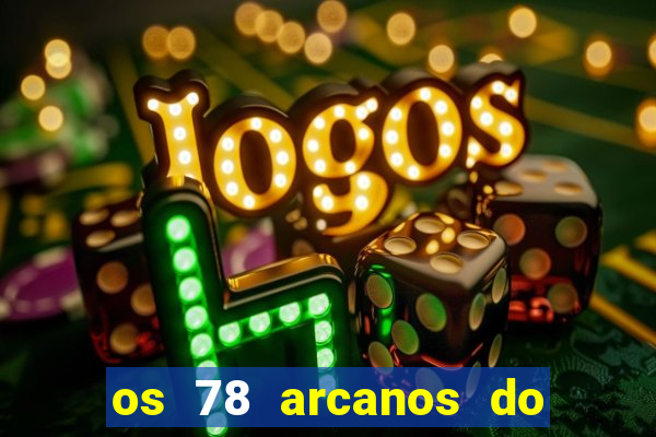 os 78 arcanos do tarot e seus significados